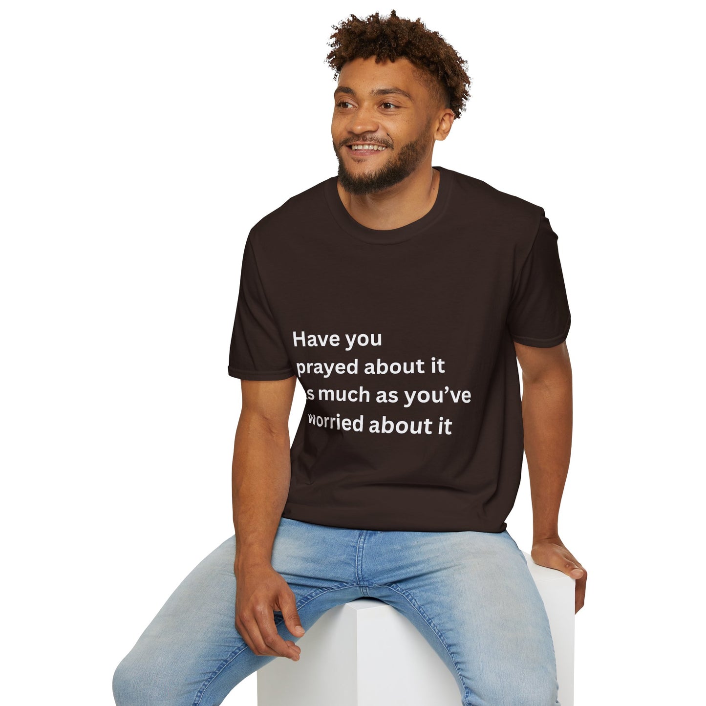 Have You Prayed About It As Much As You’ve Worried About It Christian Tee