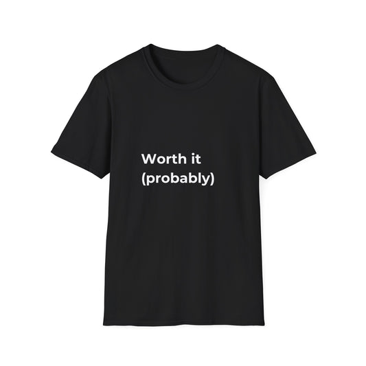 Worth It (Probably) T-Shirt