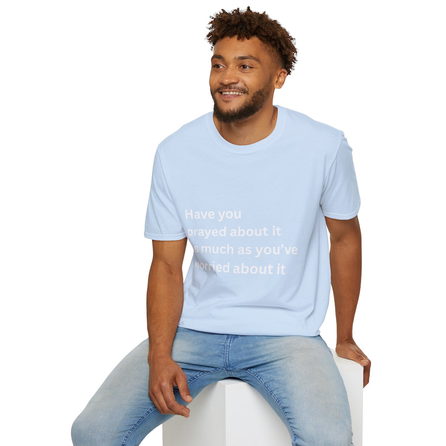 Have You Prayed About It As Much As You’ve Worried About It Christian Tee