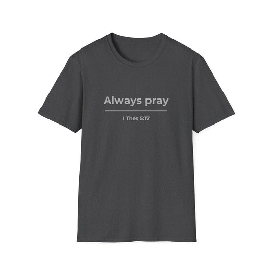 Always Pray 1 Thessalonians 5:17 Christian Tee