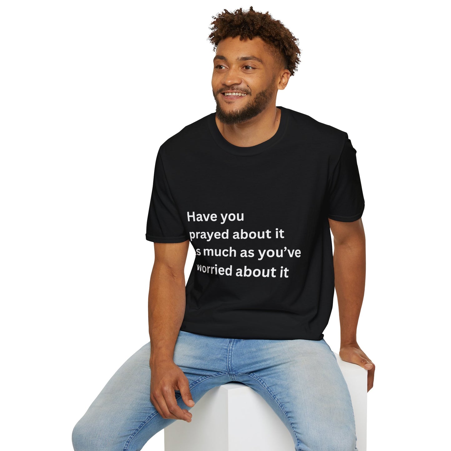 Have You Prayed About It As Much As You’ve Worried About It Christian Tee